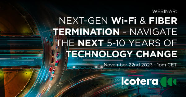 Icotera webinar: Next generation Wi-Fi and Fiber termination