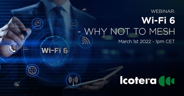 Icotera Webinar: WiFi6 - why not to mesh